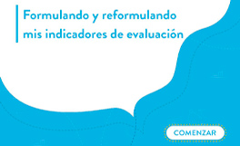 Formulando y reformulando mis indicadores de evaluación